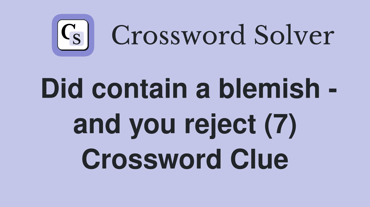 Did contain a blemish - and you reject (7) Crossword Clue