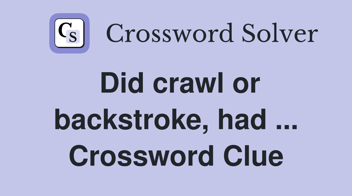 Did crawl or backstroke, had ... Crossword Clue