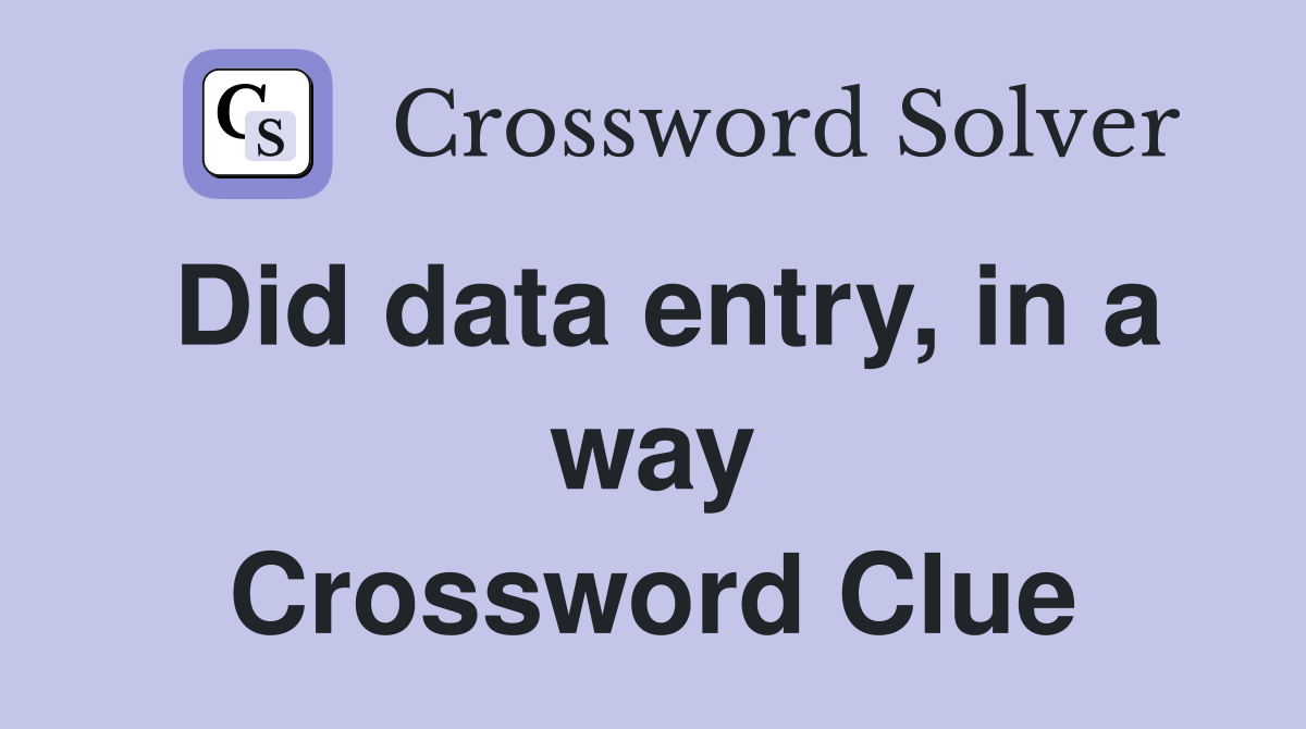 Did data entry, in a way Crossword Clue