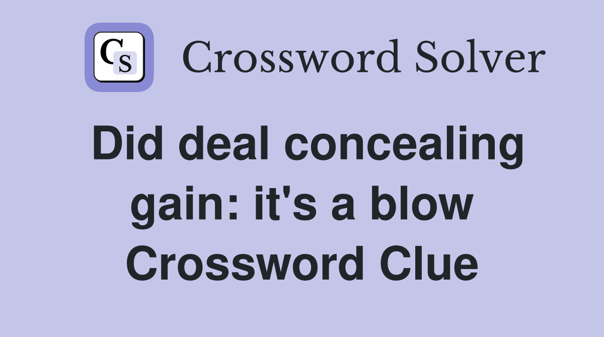 Did deal concealing gain: it's a blow Crossword Clue