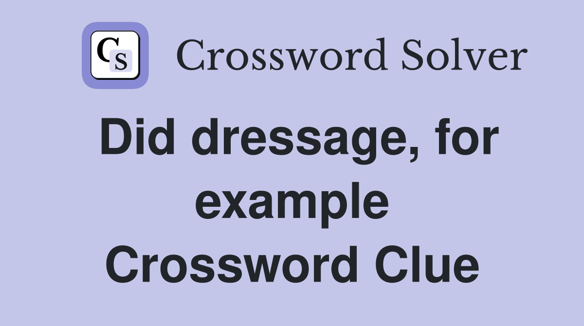 Did dressage, for example Crossword Clue