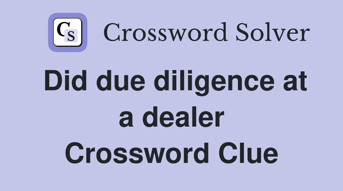 Did due diligence at a dealer Crossword Clue