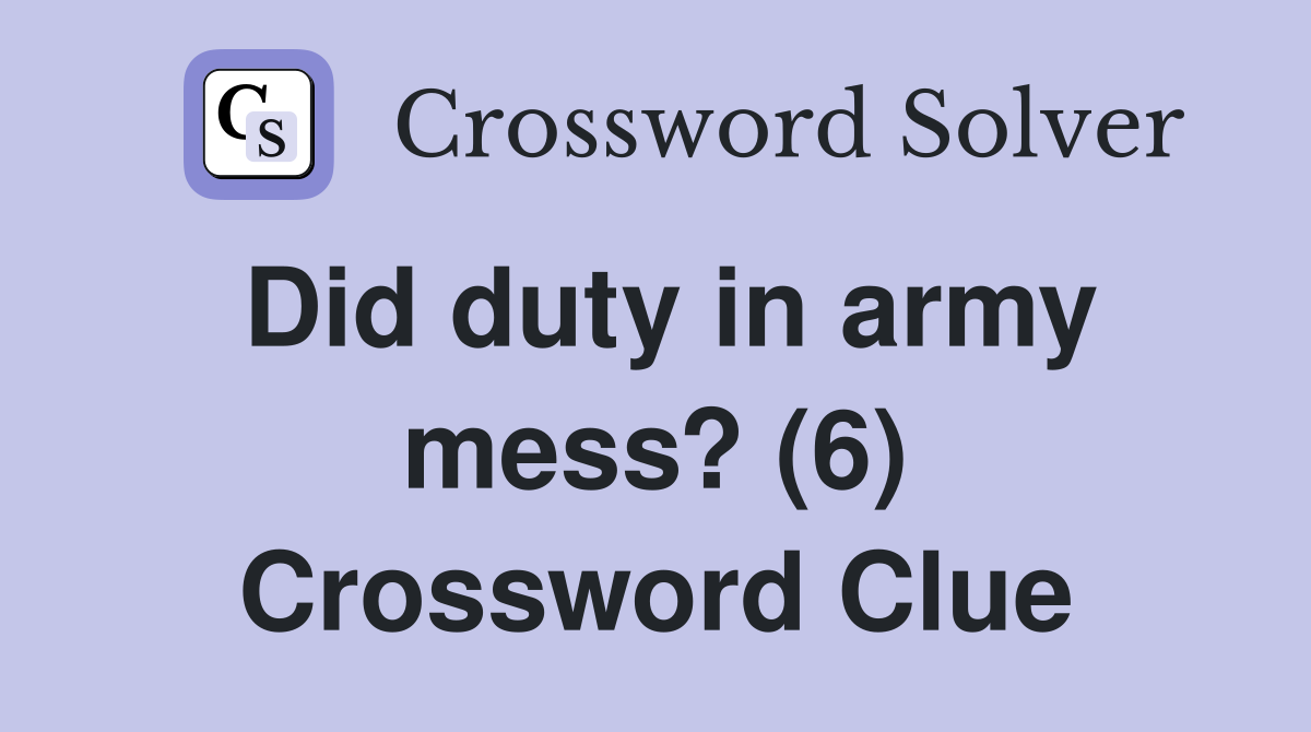 Did duty in army mess? (6) Crossword Clue