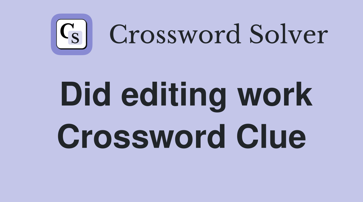 Did editing work Crossword Clue