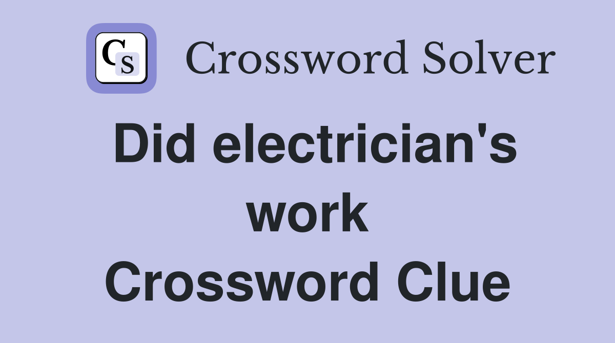 Did electrician's work Crossword Clue