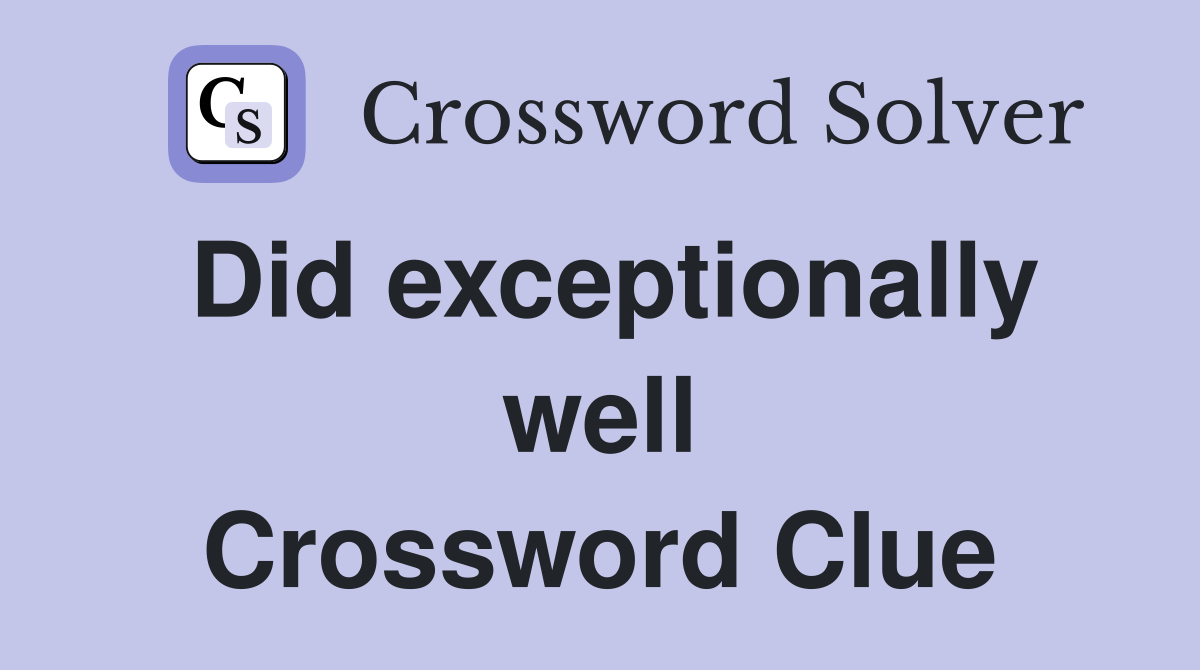 Did exceptionally well Crossword Clue