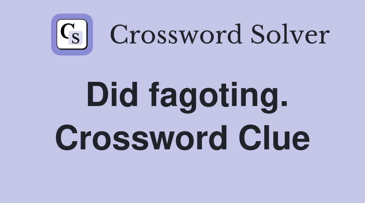 Did fagoting. Crossword Clue