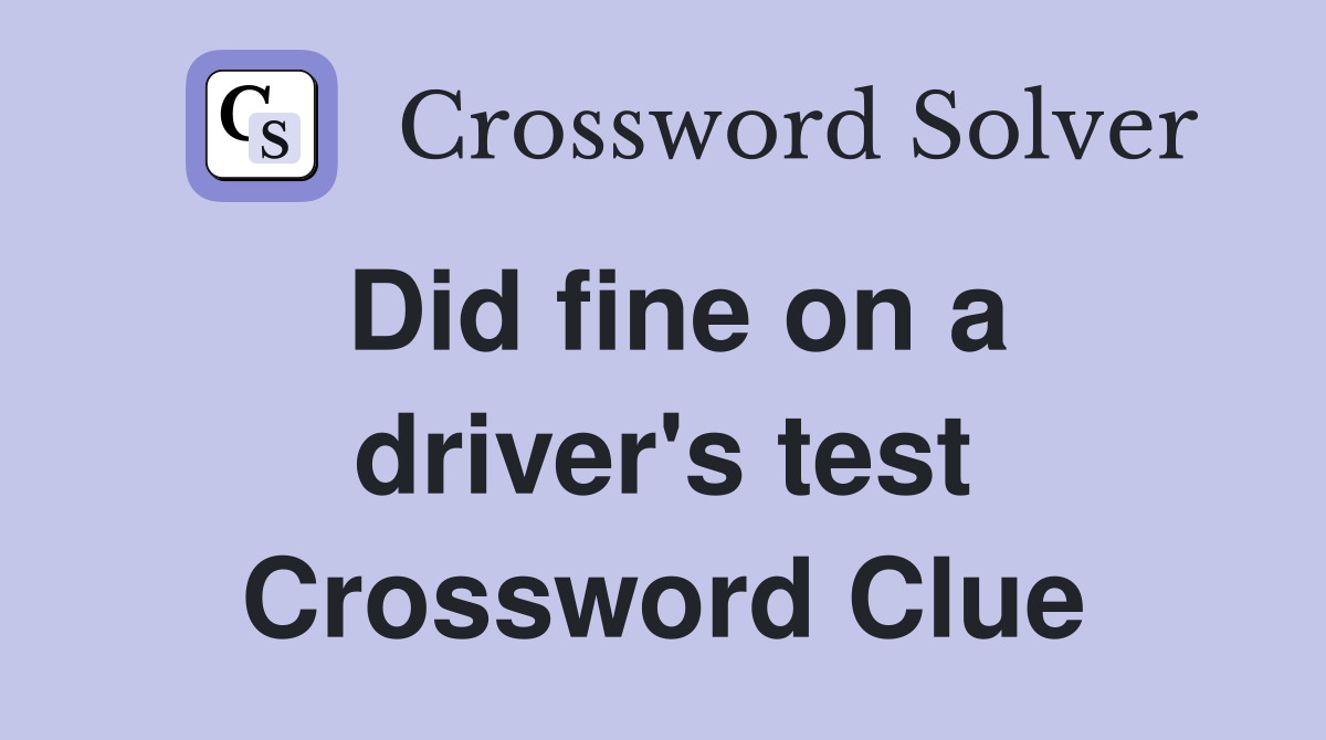 Did fine on a driver's test Crossword Clue