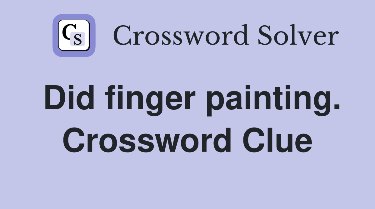 Did finger painting. Crossword Clue
