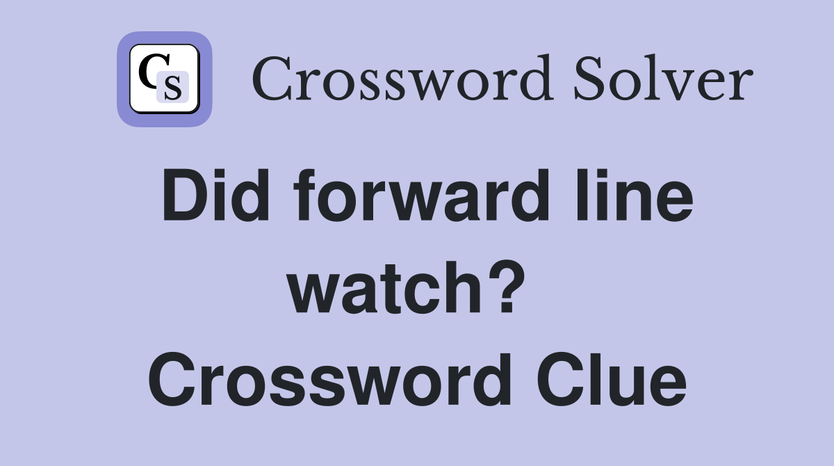 Did forward line watch?  Crossword Clue