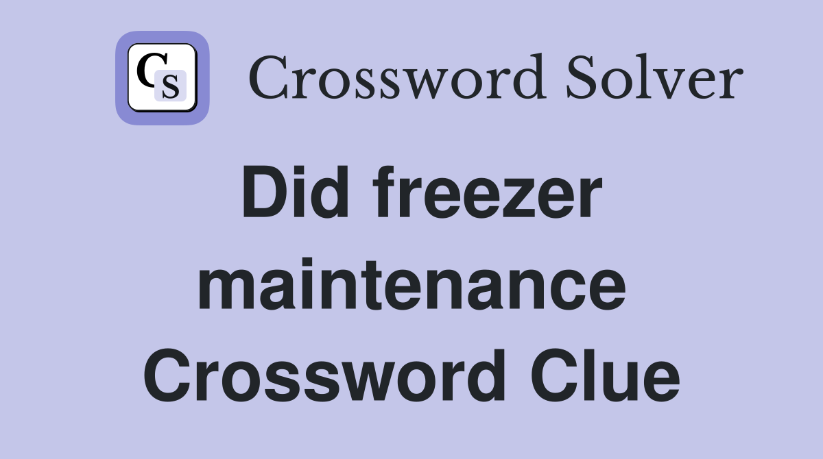 Did freezer maintenance Crossword Clue
