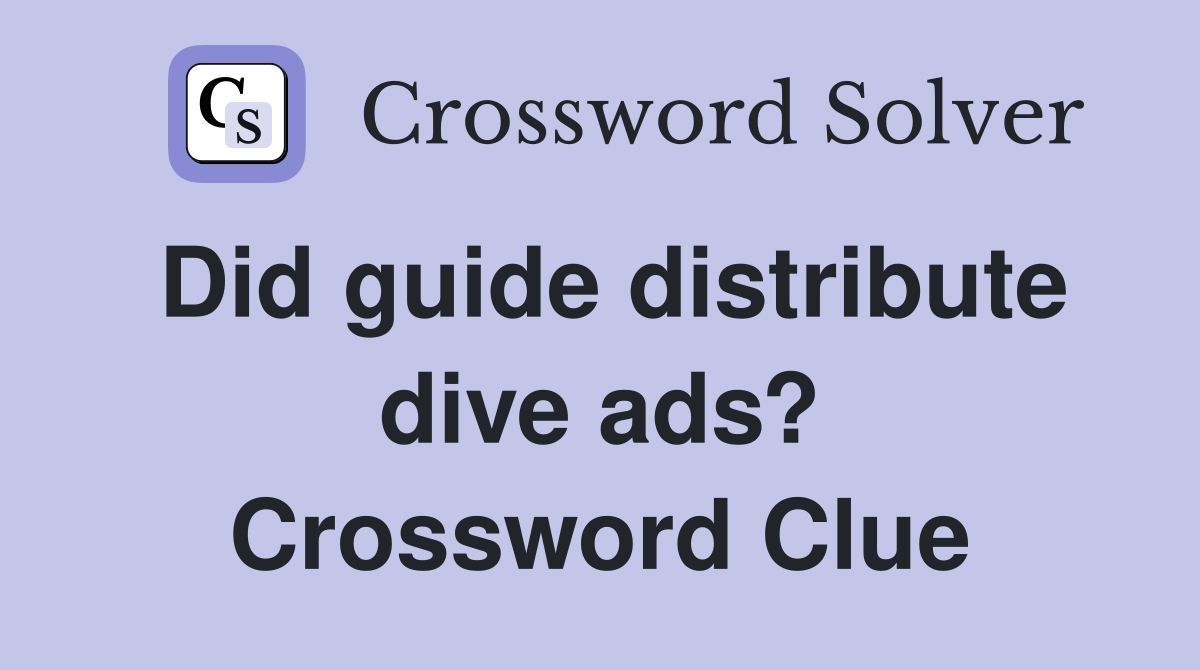 Did guide distribute dive ads? Crossword Clue