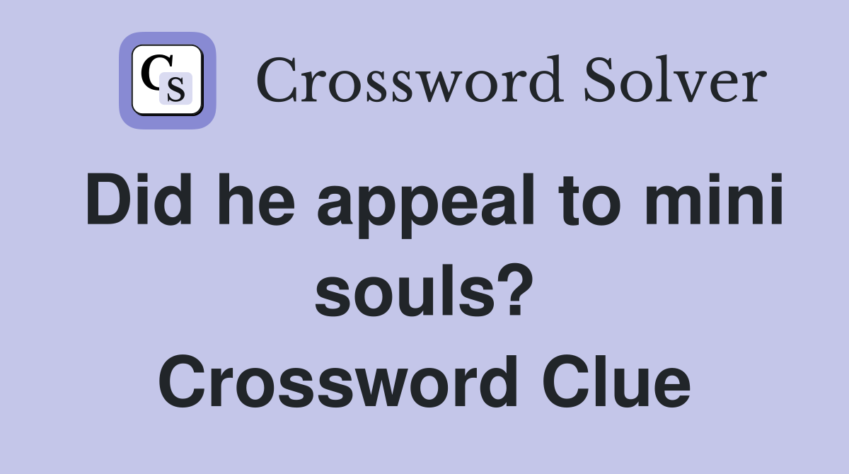 Did he appeal to mini souls? Crossword Clue