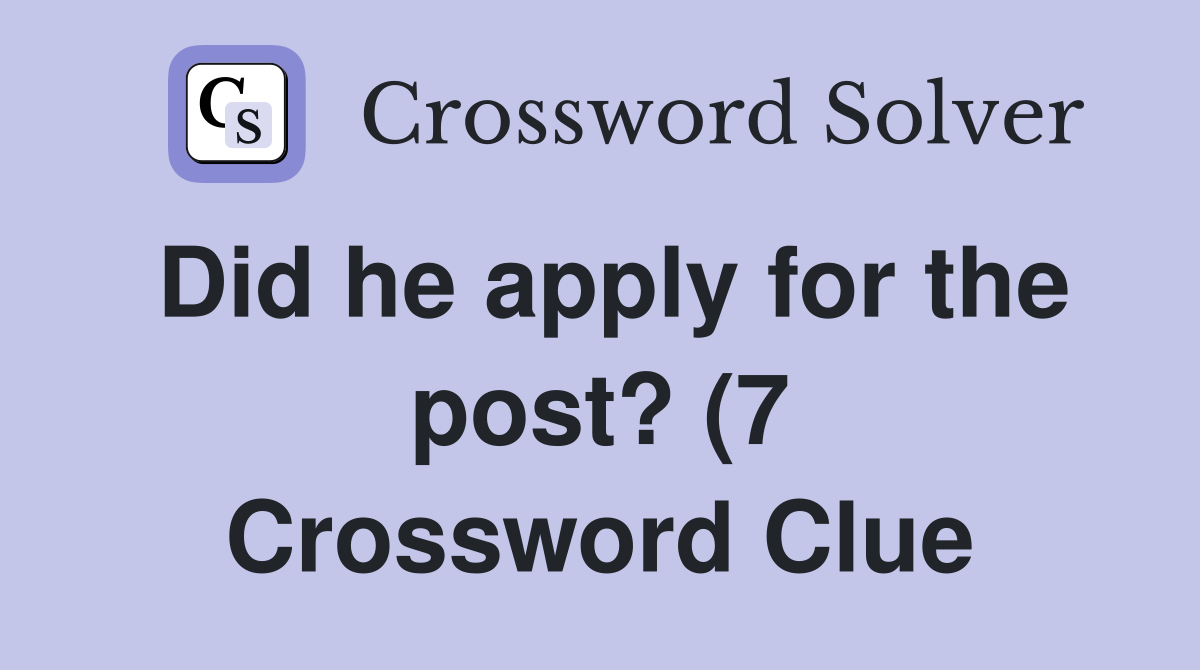 Did he apply for the post? (7) Crossword Clue Answers Crossword Solver Did he apply for the post? (7) Crossword Clue Answers Crossword Solver
