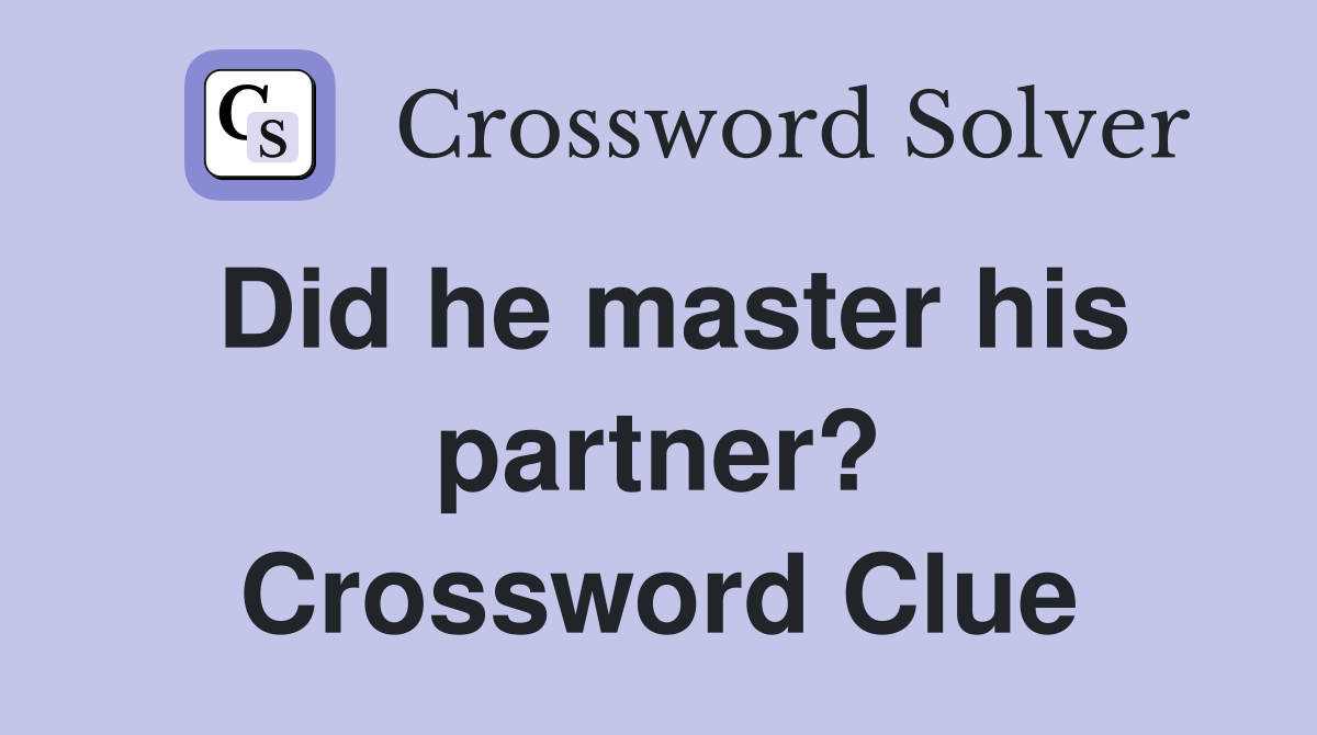 Did he master his partner? Crossword Clue