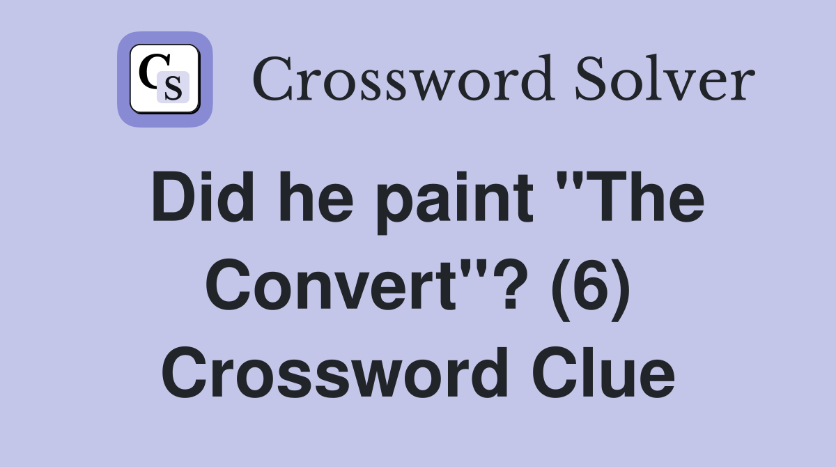 Did he paint "The Convert"? (6) Crossword Clue