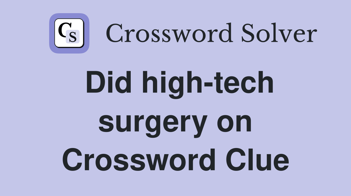 Did high-tech surgery on Crossword Clue