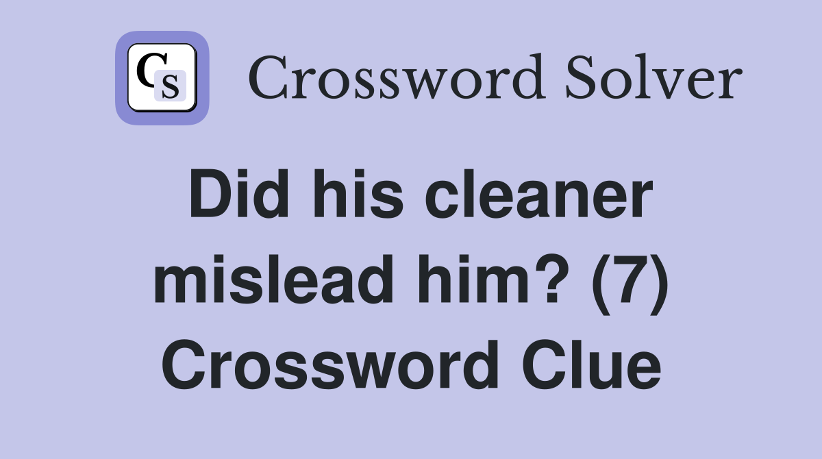 Did his cleaner mislead him? (7) Crossword Clue