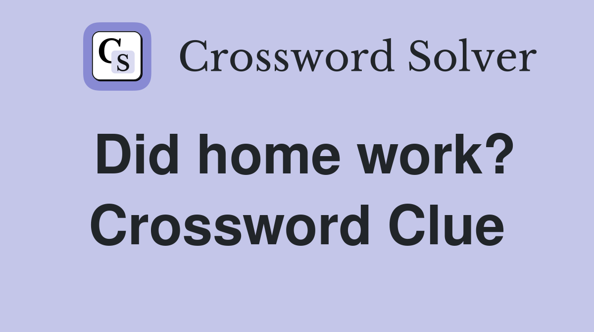 Did home work? Crossword Clue