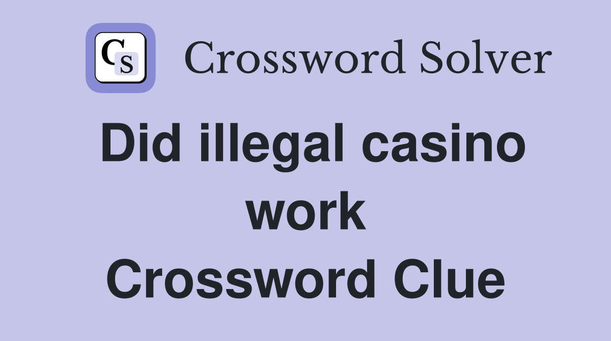 Did illegal casino work Crossword Clue