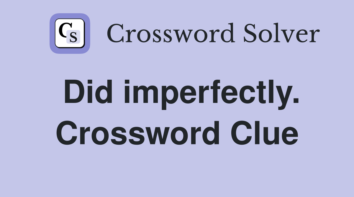 Did imperfectly. Crossword Clue