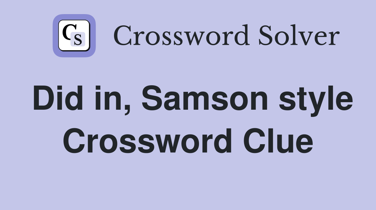 Did in, Samson style Crossword Clue