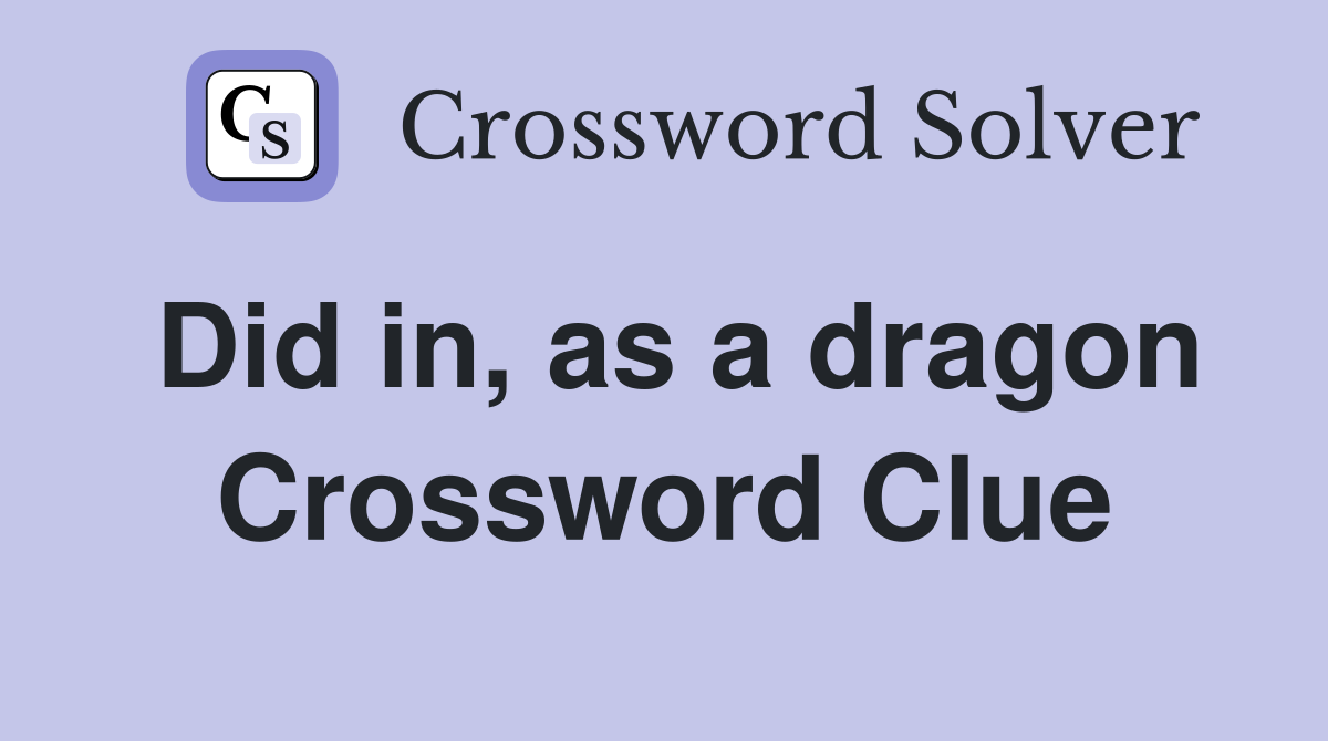 Did in, as a dragon Crossword Clue