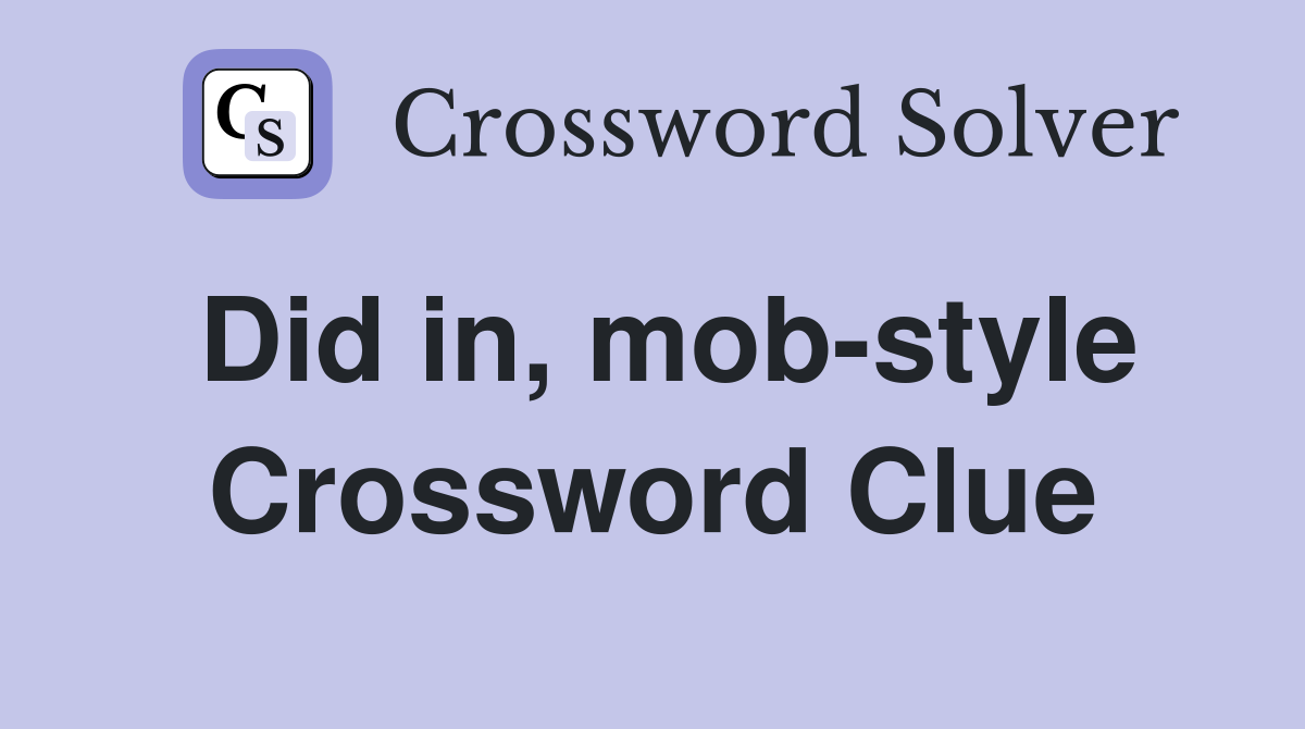 Did in, mob-style Crossword Clue