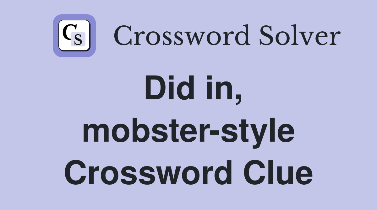 Did in, mobster-style Crossword Clue