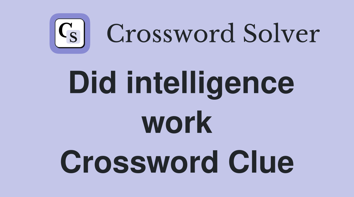 Did intelligence work Crossword Clue