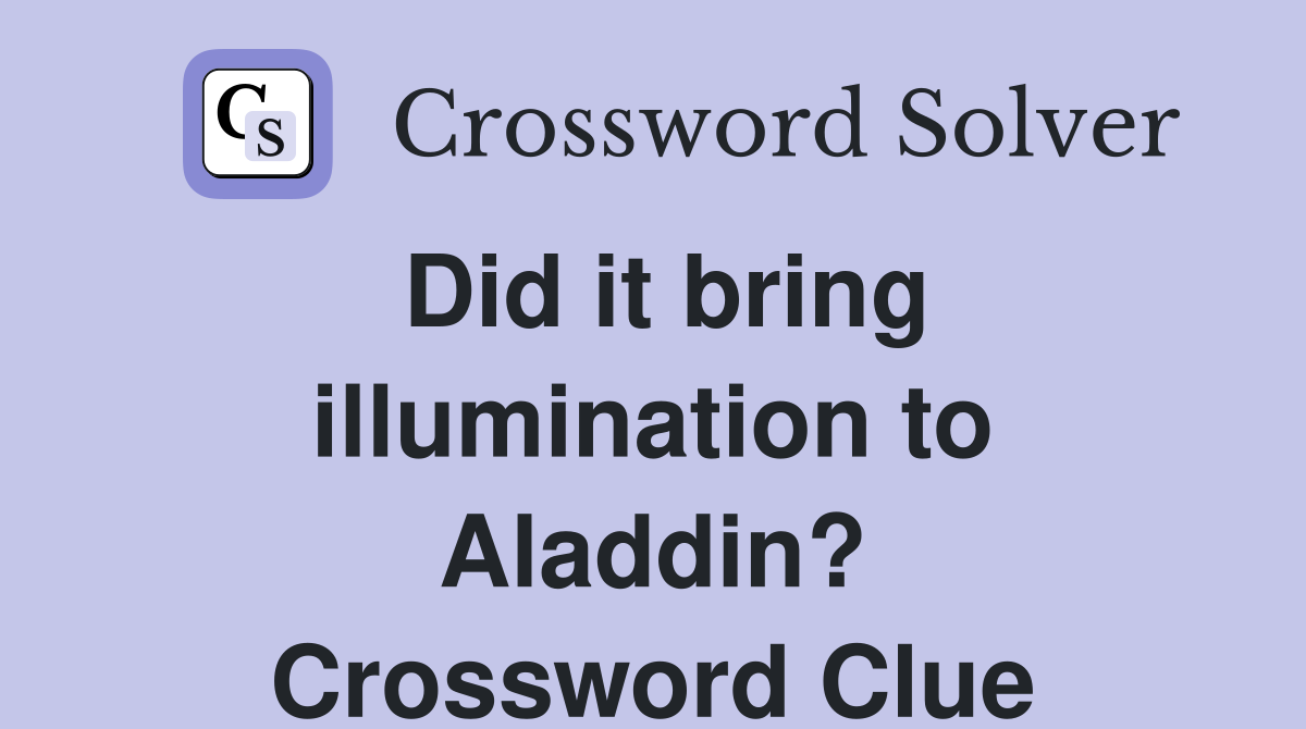Did it bring illumination to Aladdin? Crossword Clue