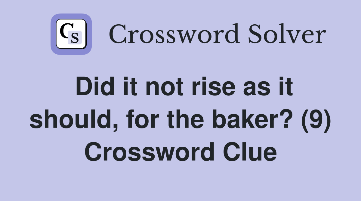 Did it not rise as it should, for the baker? (9) Crossword Clue