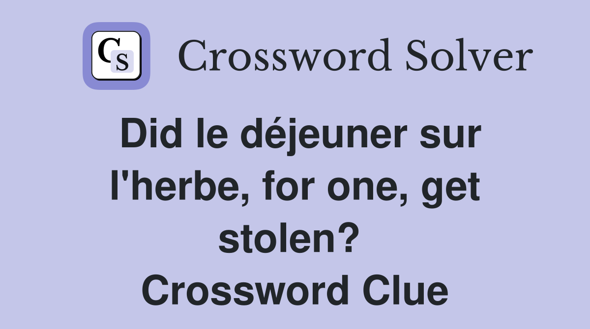 Did le déjeuner sur l'herbe, for one, get stolen?  Crossword Clue