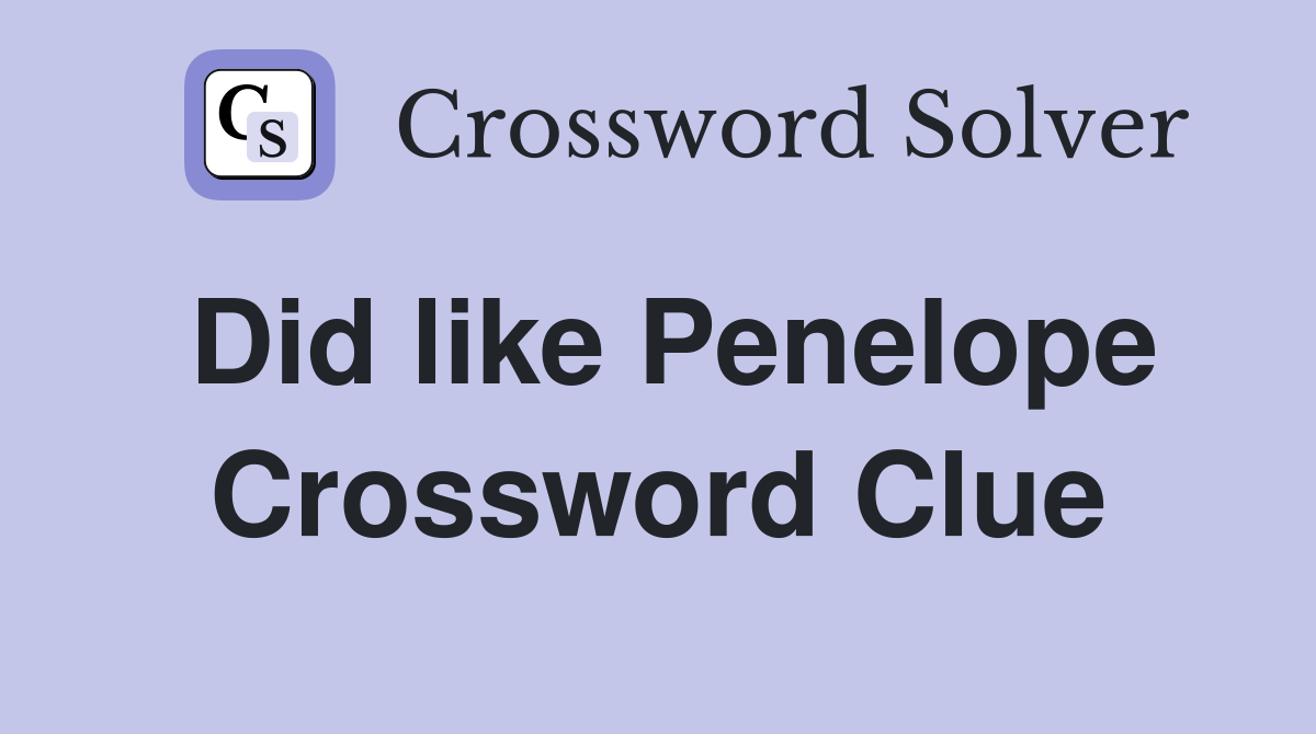 Did like Penelope Crossword Clue