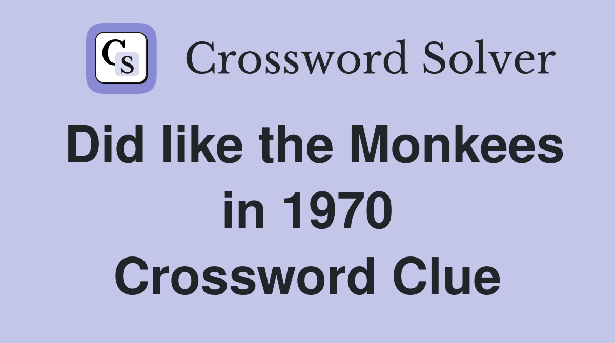 Did like the Monkees in 1970 Crossword Clue