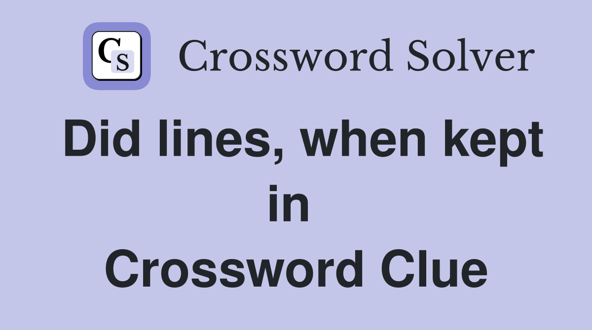 Did lines, when kept in  Crossword Clue
