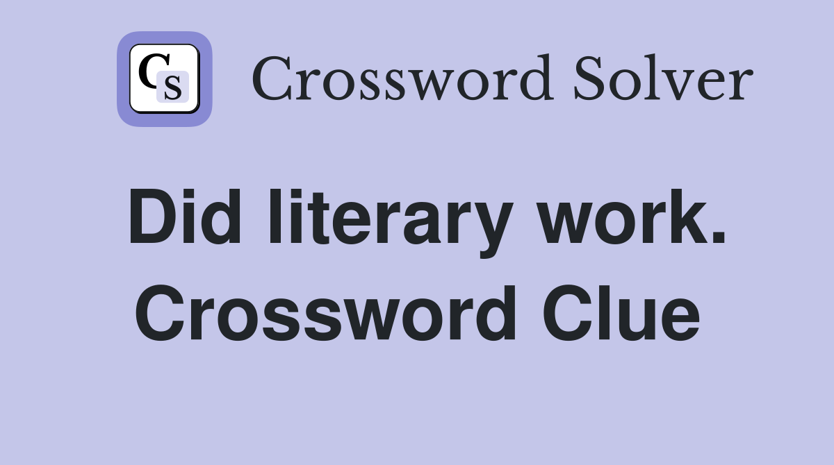 Did literary work. Crossword Clue
