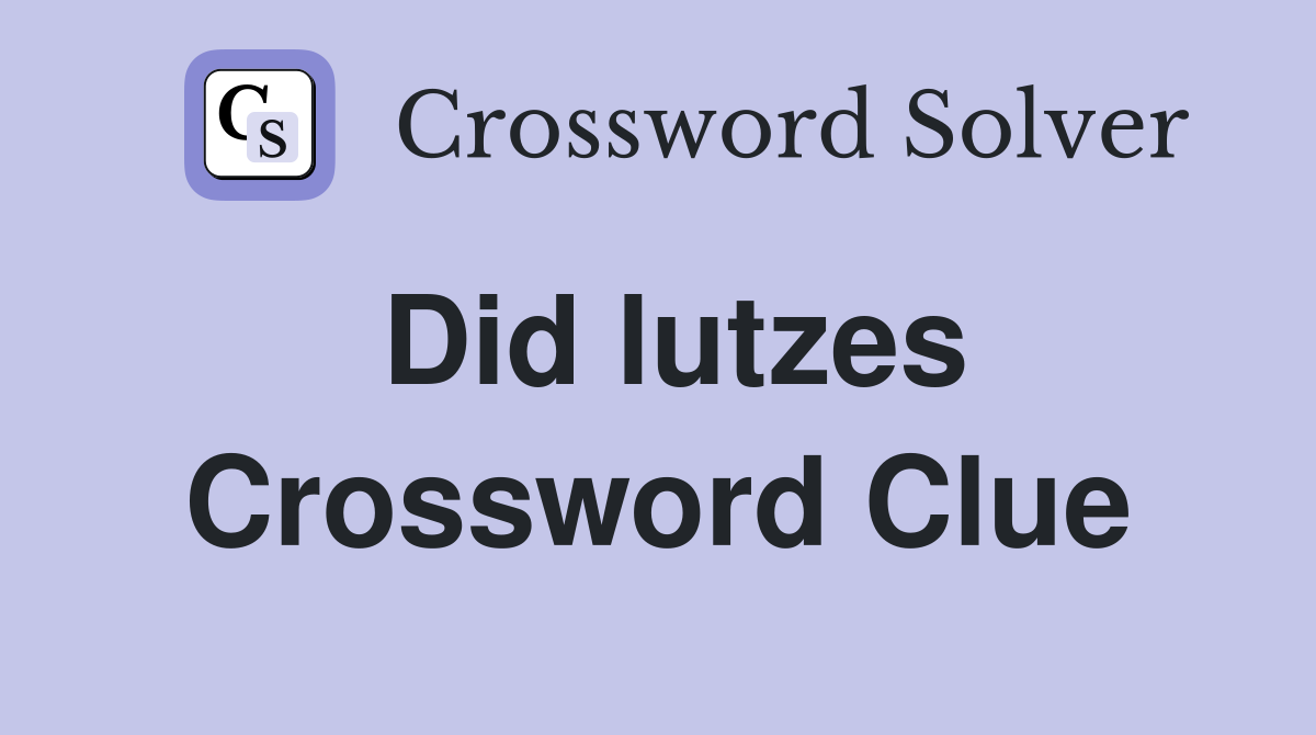 Did lutzes Crossword Clue