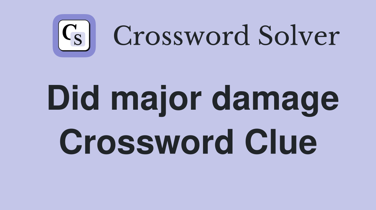 Did major damage Crossword Clue