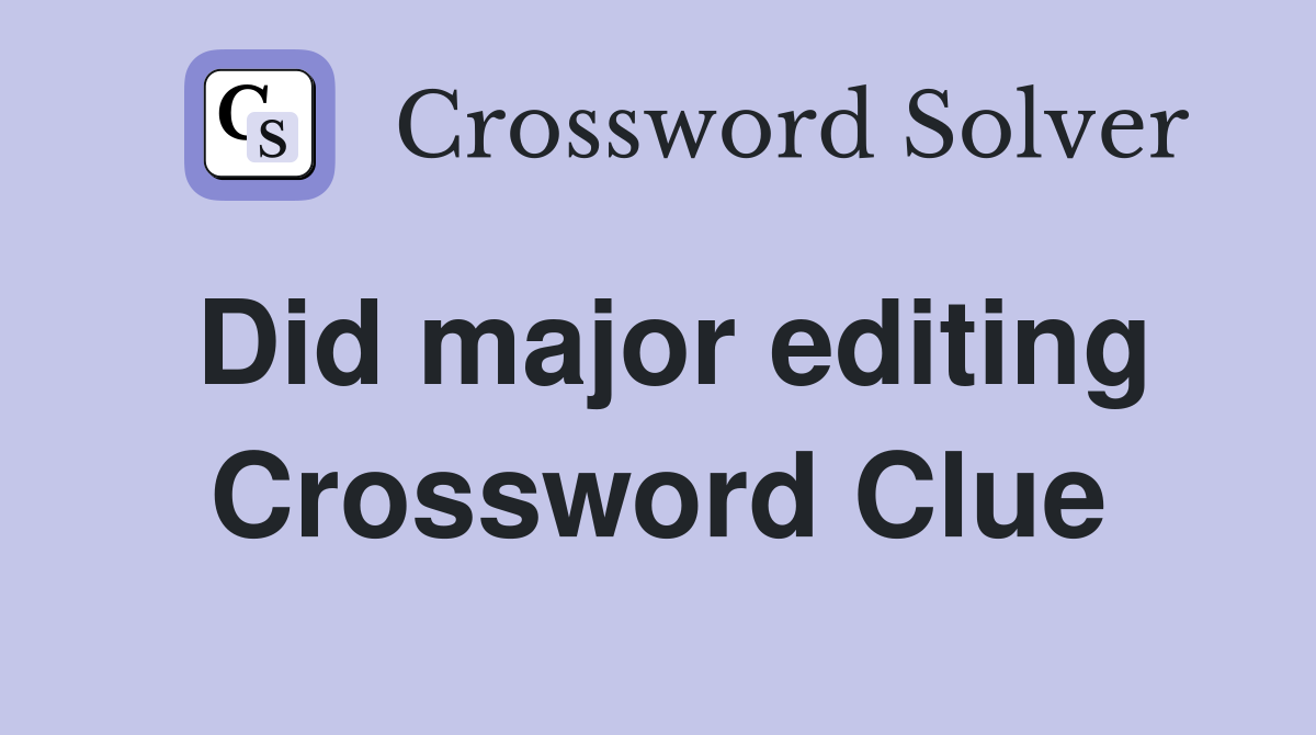 Did major editing Crossword Clue