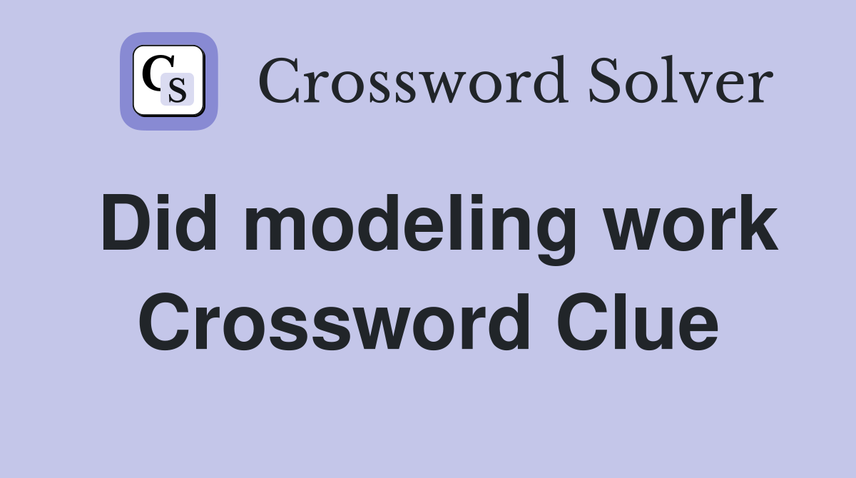 Did modeling work Crossword Clue