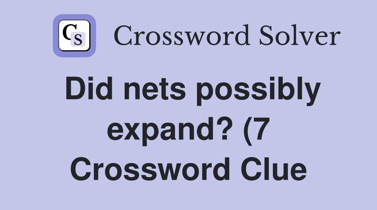 Did nets possibly expand? (7) Crossword Clue Answers Crossword Solver Did nets possibly expand? (7) Crossword Clue Answers Crossword Solver