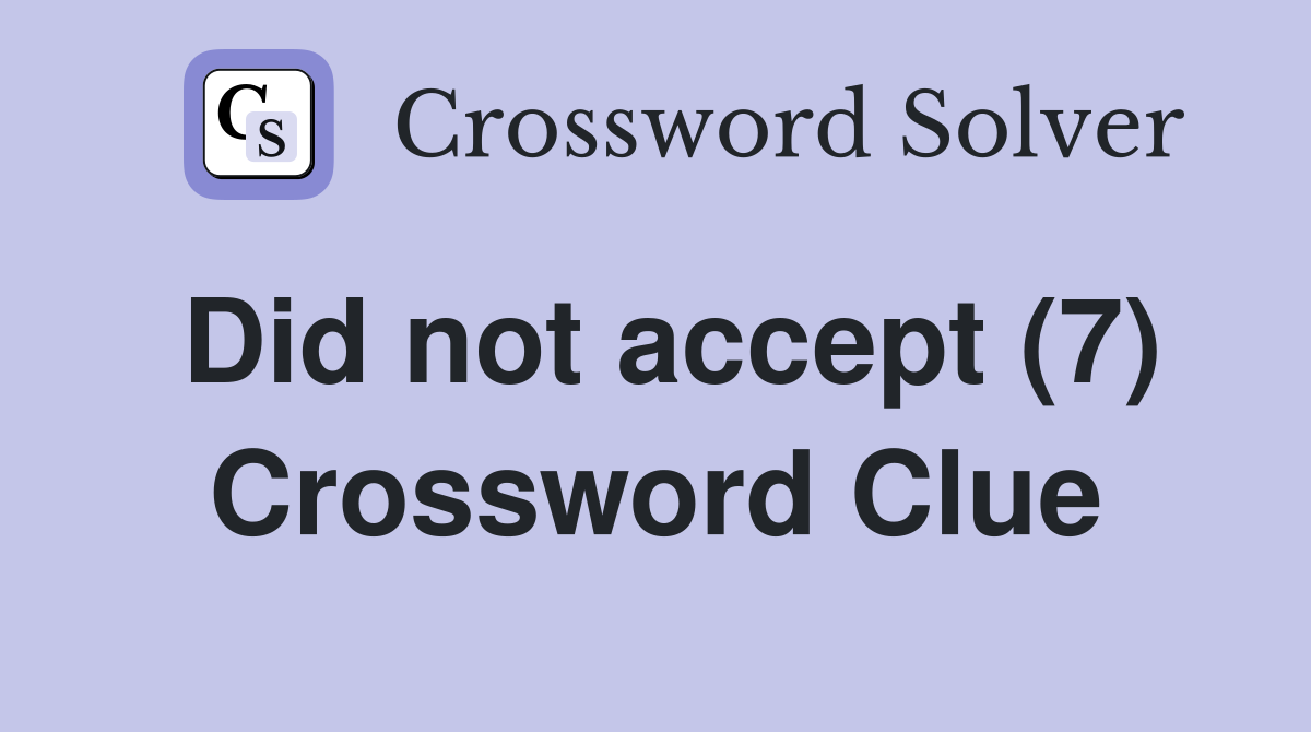 Did not accept (7) Crossword Clue