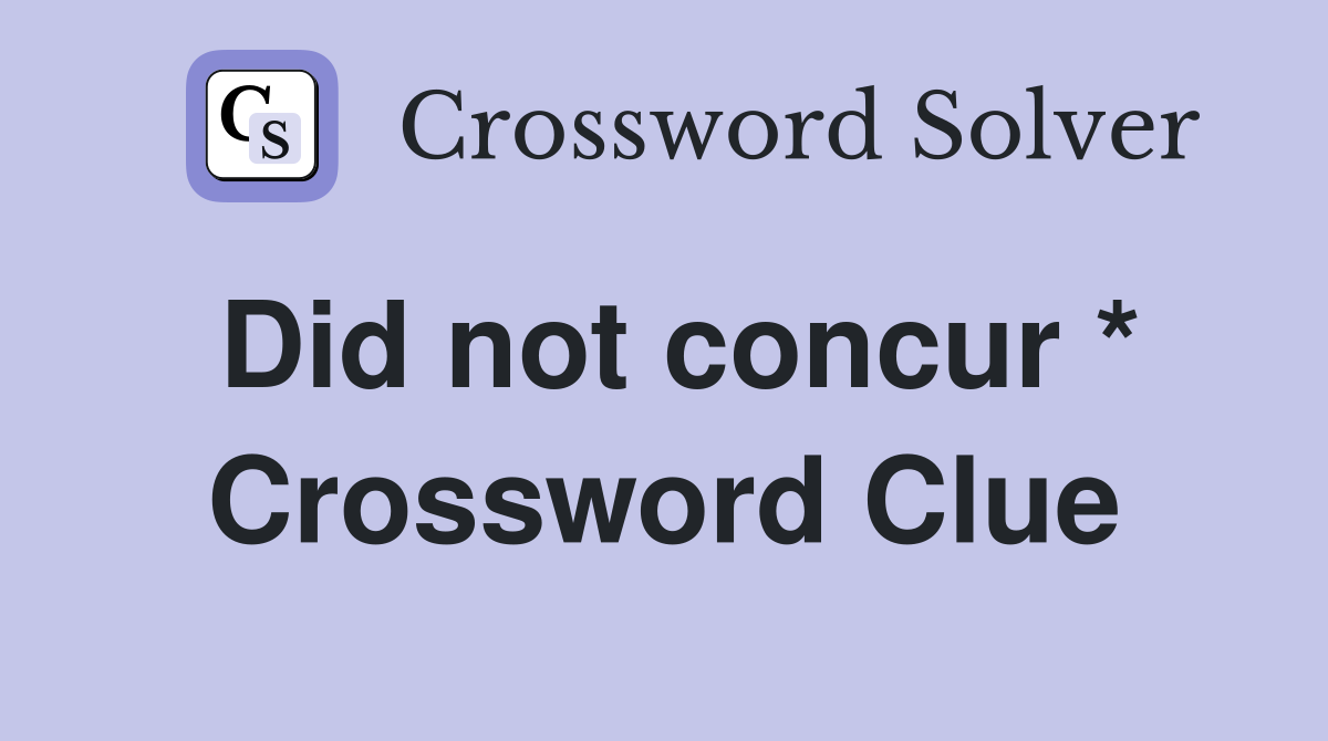 Did not concur * Crossword Clue