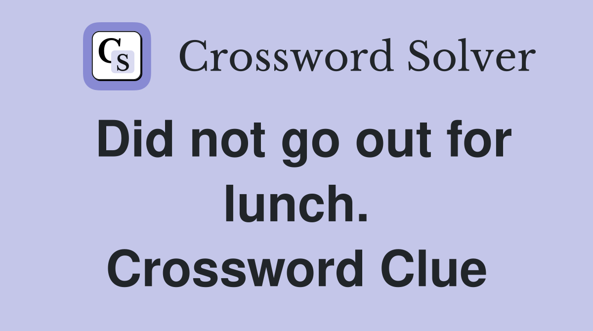 Did not go out for lunch. Crossword Clue