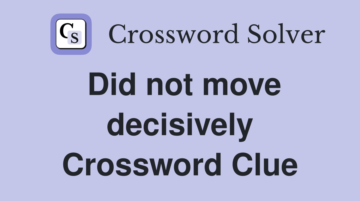 Did not move decisively Crossword Clue