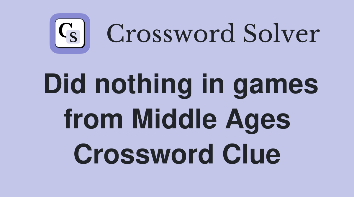 Did nothing in games from Middle Ages Crossword Clue