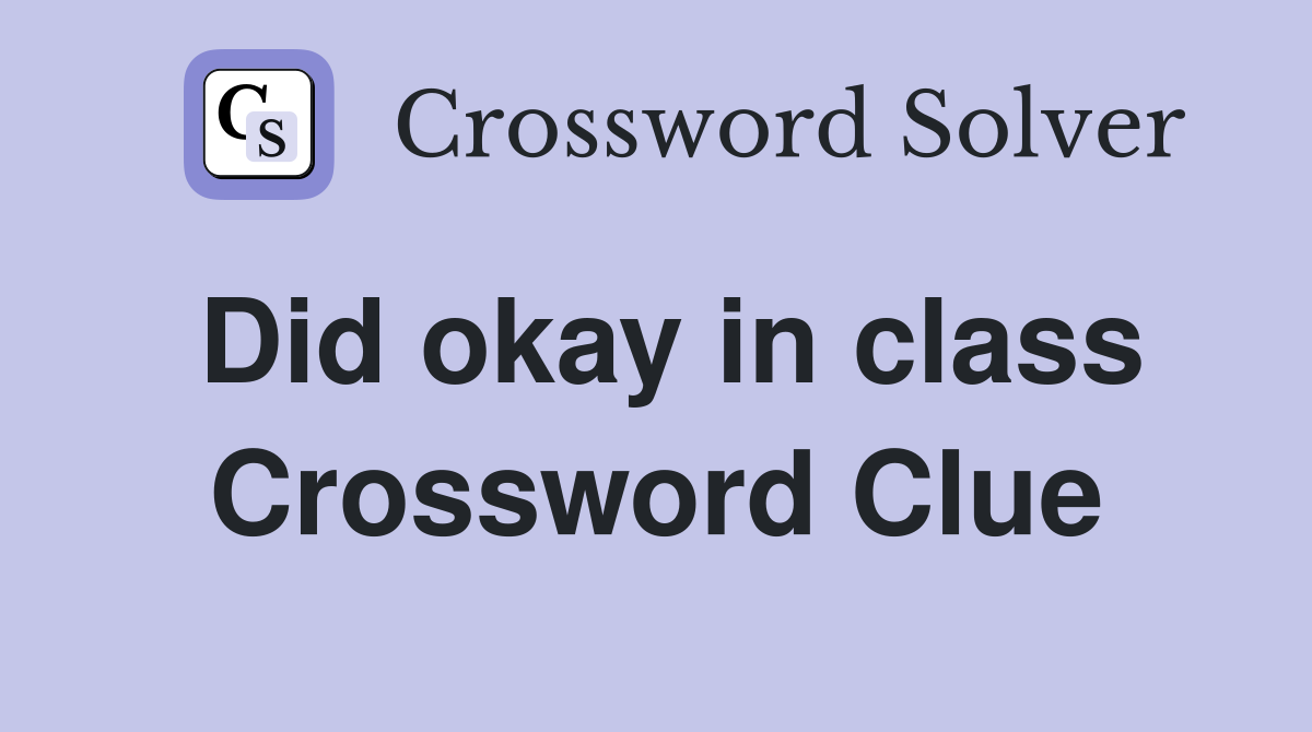 Did okay in class Crossword Clue