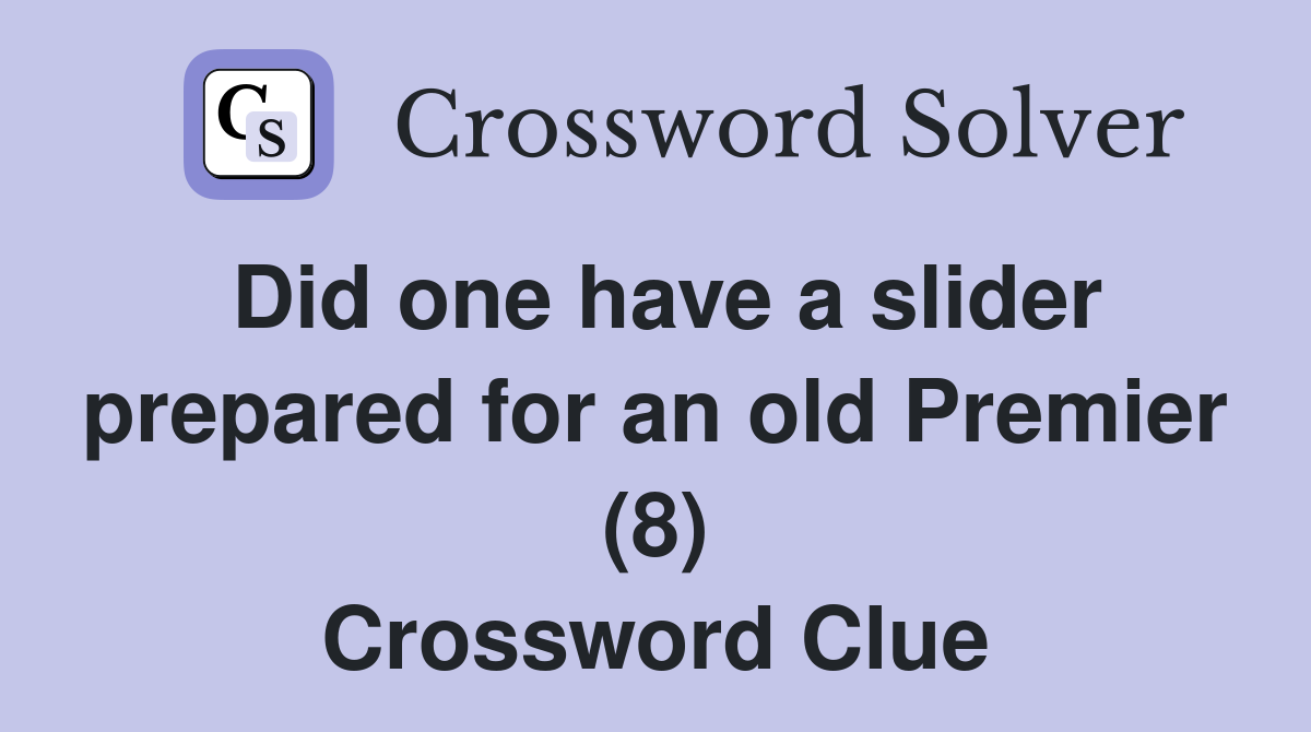 Did one have a slider prepared for an old Premier (8) Crossword Clue
