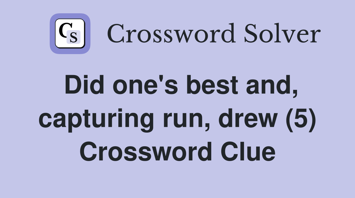 Did one's best and, capturing run, drew (5) Crossword Clue